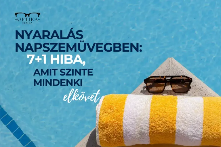 Nyaralás szemüvegben: 7+1 hiba, amit szinte mindenki elkövet